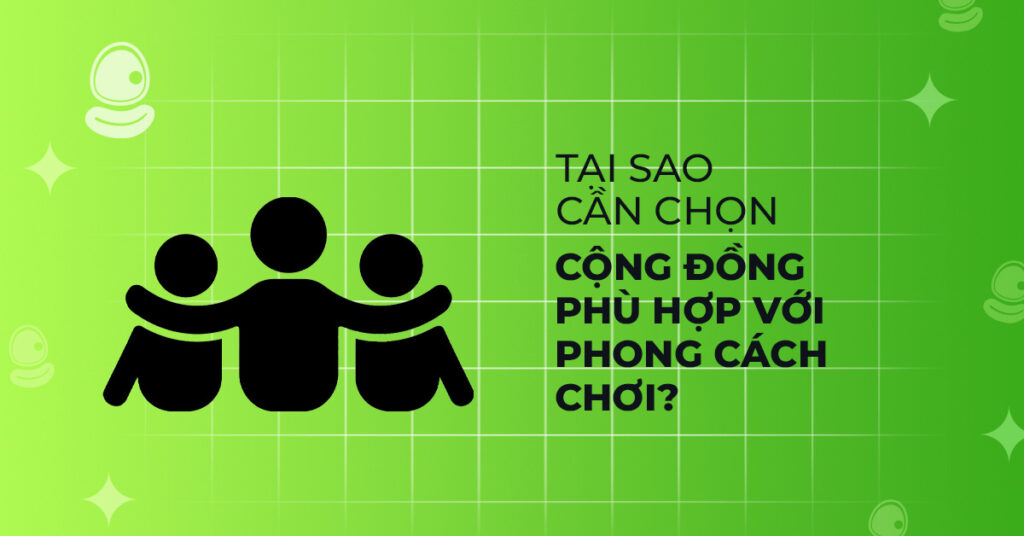 Cách chọn cộng đồng phù hợp với phong cách chơi của bạn 2 Tại sao cần chọn cộng đồng phù hợp với phong cách chơi