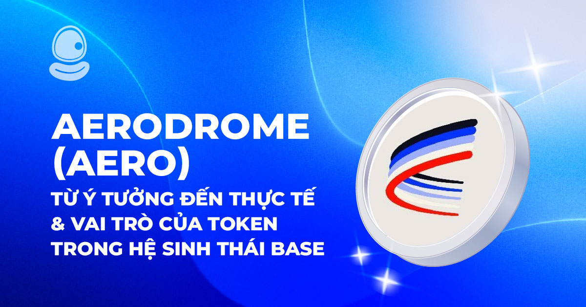 Aerodrome (AERO): Từ ý tưởng đến thực tế và vai trò của token trong hệ sinh thái Base