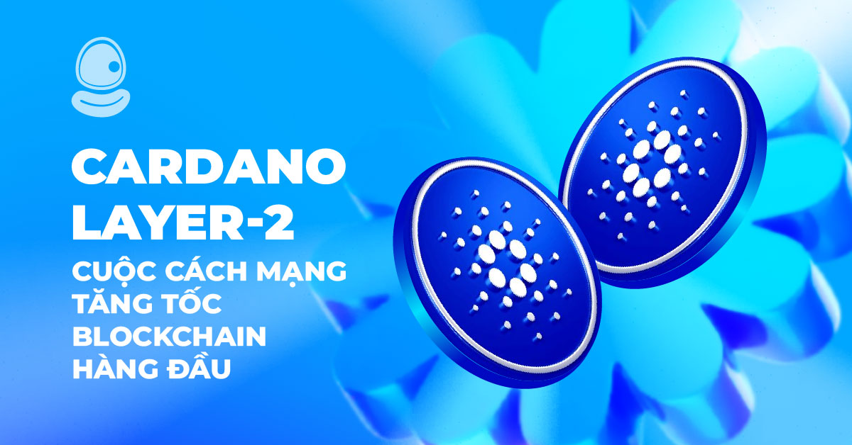 Cardano Layer-2: Cuộc cách mạng tăng tốc Blockchain hàng đầu 1 Cardano Layer-2: Cuộc cách mạng tăng tốc Blockchain hàng đầu