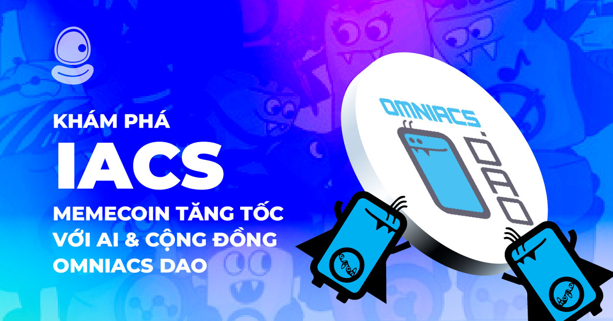 Khám phá IACS: Memecoin tăng tốc với AI và cộng đồng Omniacs DAO 1 Khám phá IACS: Memecoin tăng tốc với AI và cộng đồng Omniacs DAO