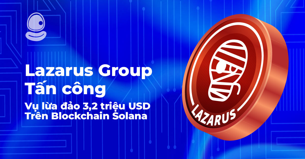 Lazarus Group tấn công: Vụ lừa đảo 3,2 triệu USD trên Blockchain Solana