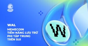 WAL: Memecoin tiềm năng lưu trữ phi tập trung trên Sui