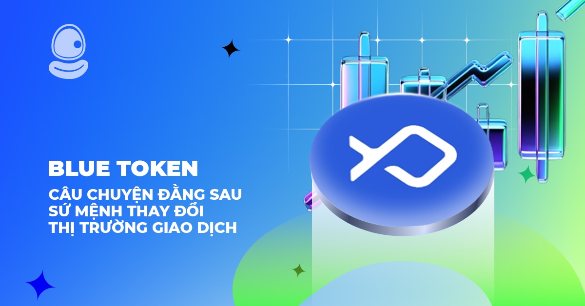 BLUE Token: Câu chuyện đằng sau sứ mệnh thay đổi thị trường giao dịch 1 BLUE Token: Câu chuyện đằng sau sứ mệnh thay đổi thị trường giao dịch