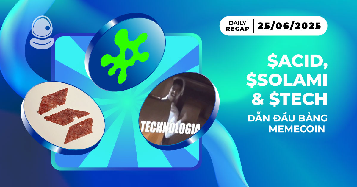 Daily Recap – 25/06/2025: $ACID, $SOLAMI và $TECH dẫn đầu bảng memecoin 1 Daily Recap 25/06 Thumb