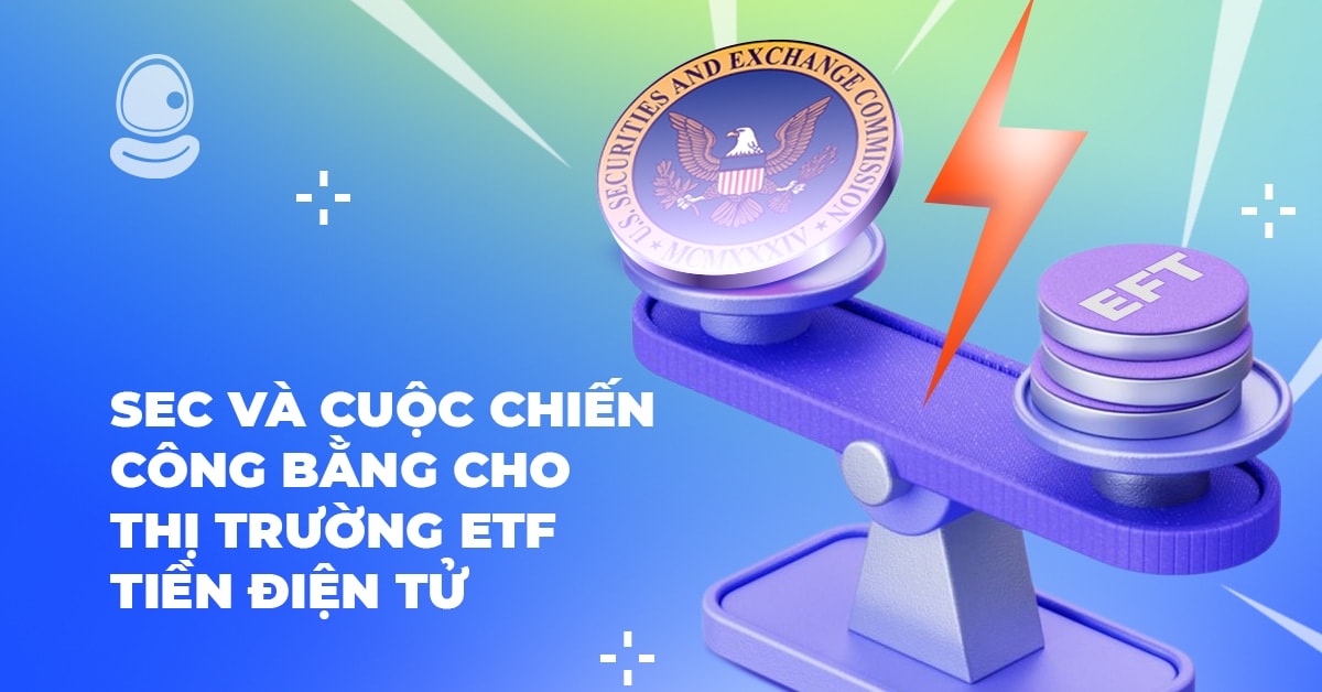 SEC và cuộc chiến công bằng cho thị trường ETF tiền điện tử 1 SEC và cuộc chiến công bằng cho thị trường ETF tiền điện tử