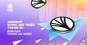 Airdrop Sonic 200 triệu token $S: Đón đầu tương lai Web3!