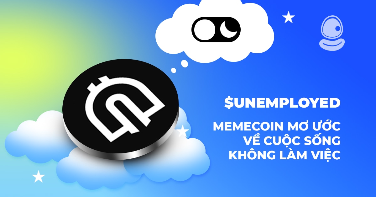 $UNEMPLOYED: Memecoin mơ ước về cuộc sống không làm việc 1 $UNEMPLOYED: Memecoin mơ ước về cuộc sống không làm việc