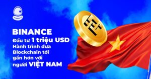Binance đầu tư 1 triệu USD: Hành trình đưa Blockchain tới gần hơn với người Việt Nam