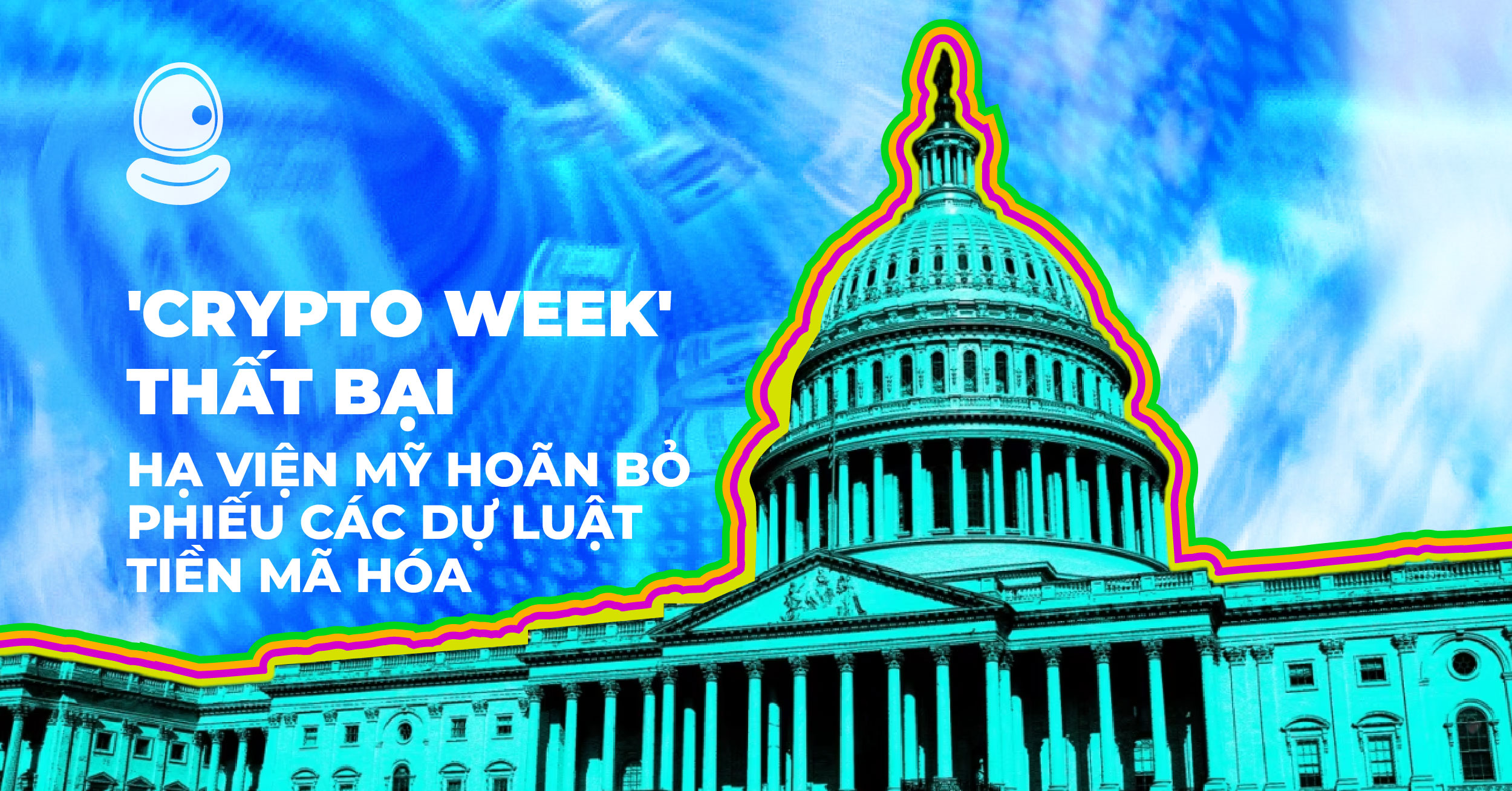 'Crypto Week' Thất bại: Hạ viện Mỹ hoãn bỏ phiếu các dự luật tiền mã hóa 1 'Crypto Week' Thất bại: Hạ viện Mỹ hoãn bỏ phiếu các dự luật tiền mã hóa