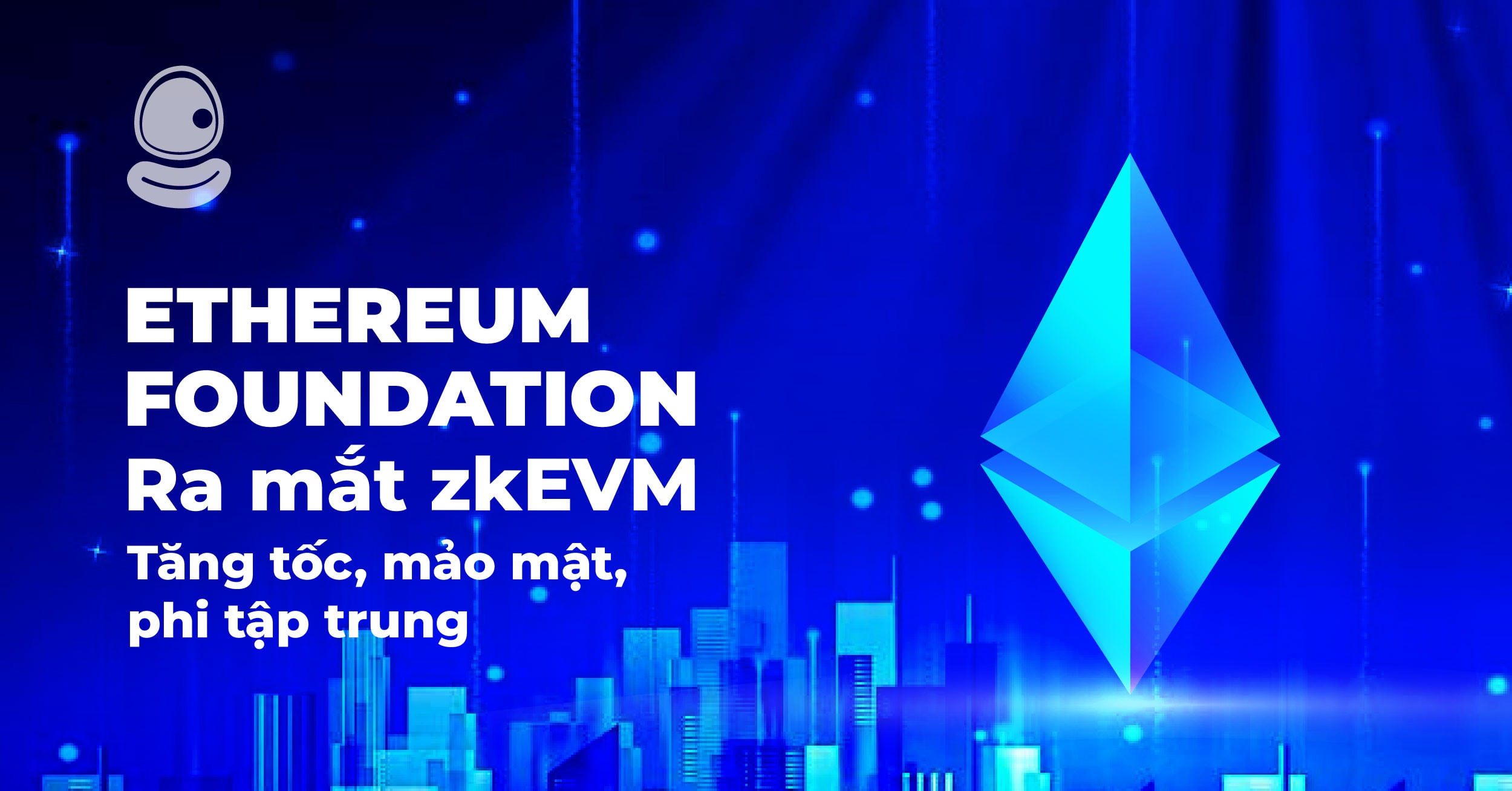 Ethereum Foundation ra mắt zkEVM: Tăng tốc, mảo mật, phi tập trung