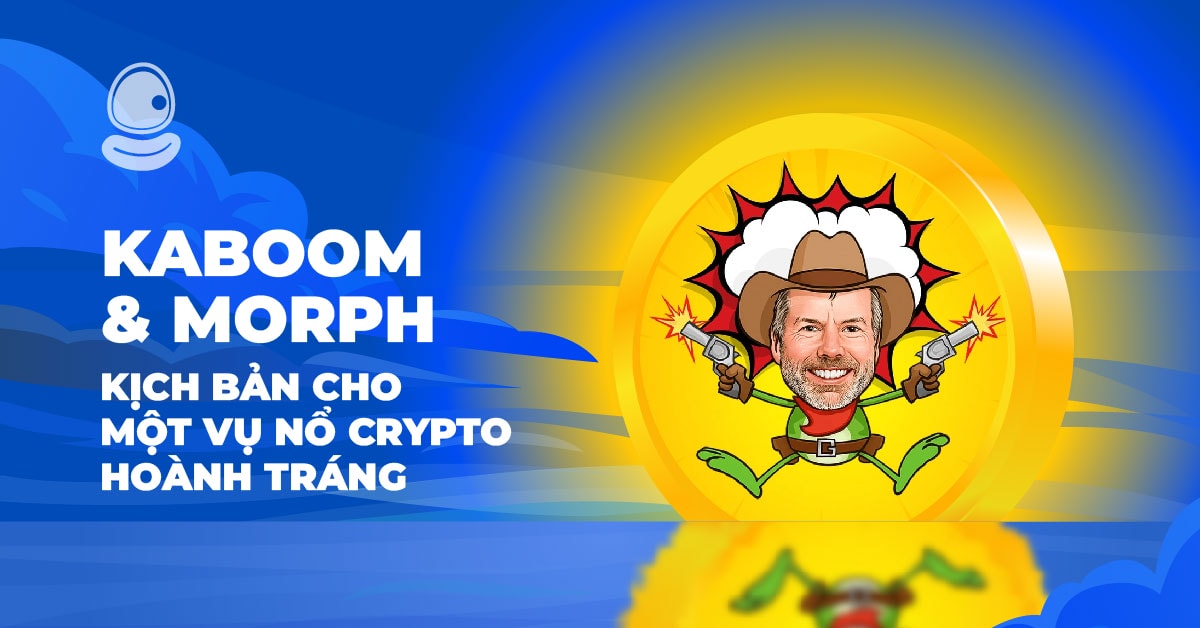 KABOOM và Morph: Kịch bản cho một vụ nổ Crypto hoành tráng 1 KABOOM và Morph: Kịch bản cho một vụ nổ Crypto hoành tráng