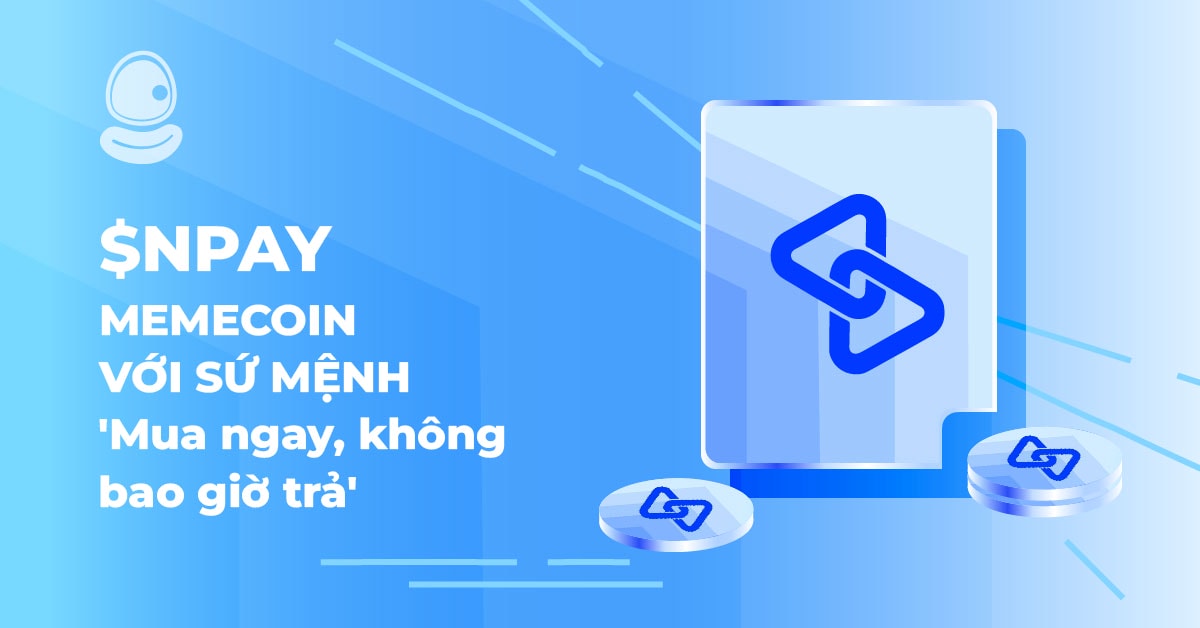 $NPAY: Memecoin với sứ mệnh 'Mua ngay, không bao giờ trả' 1 $NPAY: Memecoin với sứ mệnh 'Mua ngay, không bao giờ trả'