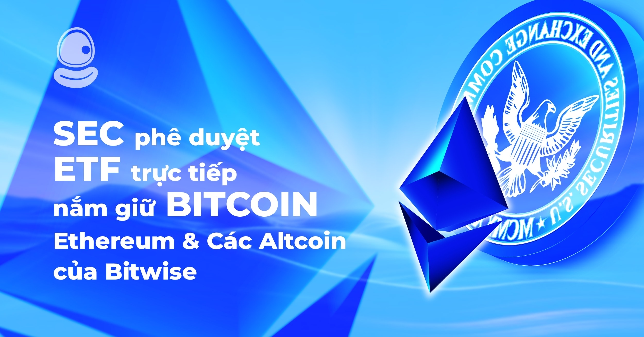 SEC phê duyệt ETF trực tiếp nắm giữ Bitcoin, Ethereum và các Altcoin của Bitwise 1 SEC phê duyệt ETF trực tiếp nắm giữ Bitcoin, Ethereum và các Altcoin của Bitwise