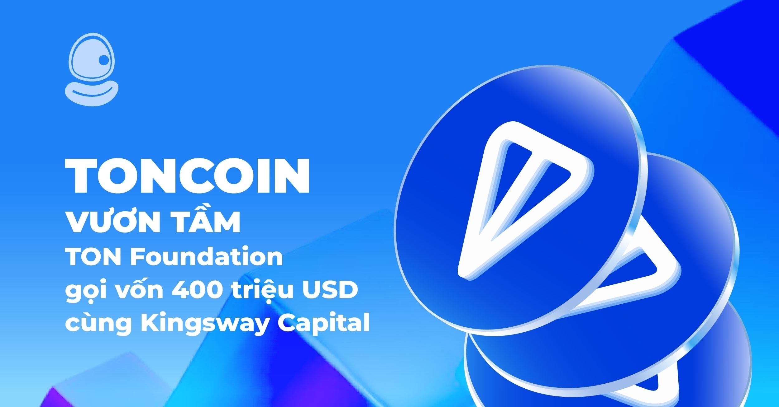 Toncoin vươn tầm: TON Foundation gọi vốn 400 triệu USD cùng Kingsway Capital 1 Toncoin vươn tầm: TON Foundation gọi vốn 400 triệu USD cùng Kingsway Capital