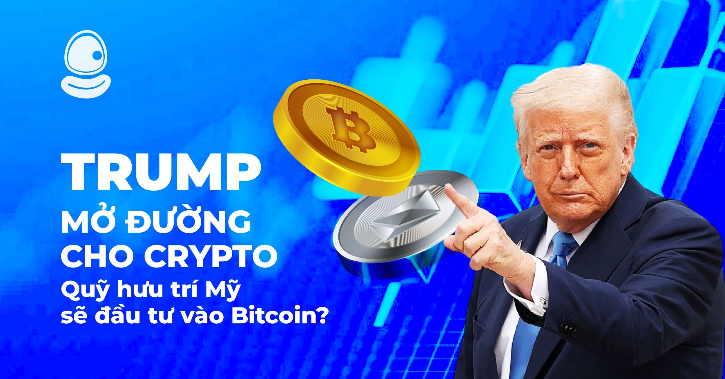 Trump mở đường cho Crypto: Quỹ hưu trí Mỹ sẽ đầu tư vào Bitcoin?