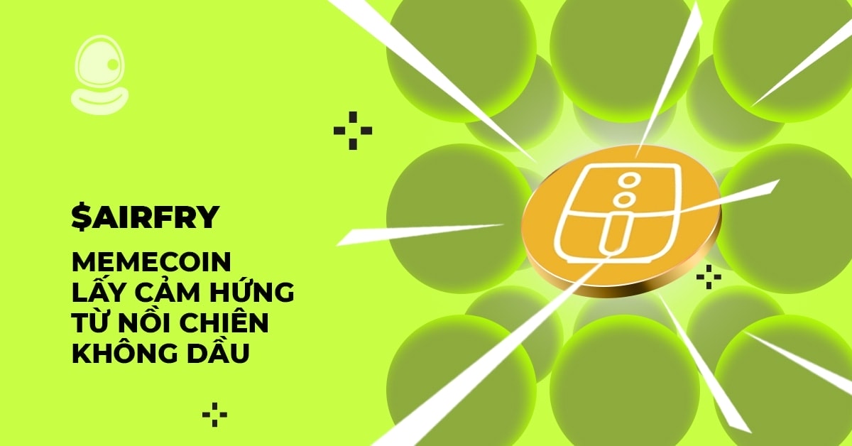 $AIRFRY: Memecoin lấy cảm hứng từ nồi chiên không dầu 1 $AIRFRY: Memecoin lấy cảm hứng từ nồi chiên không dầu