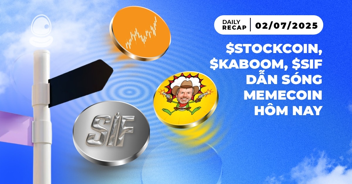 Daily Recap - 02/07/2025: $Stockcoin, $KABOOM, $SIF dẫn sóng memecoin hôm nay 1 Daily Recap 02/07 Thumb