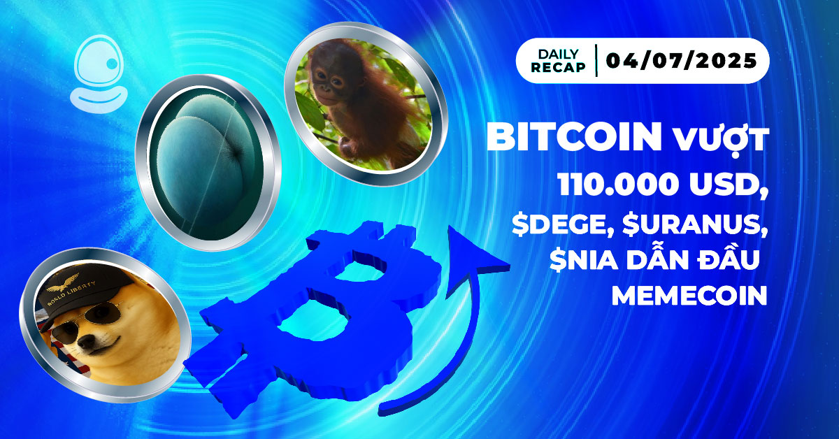 Daily Recap – 04/07/2025: Bitcoin vượt 110.000 USD, $DEGE – $URANUS – $NIA dẫn đầu memecoin 1 Daily Recap 04/07 Thumb