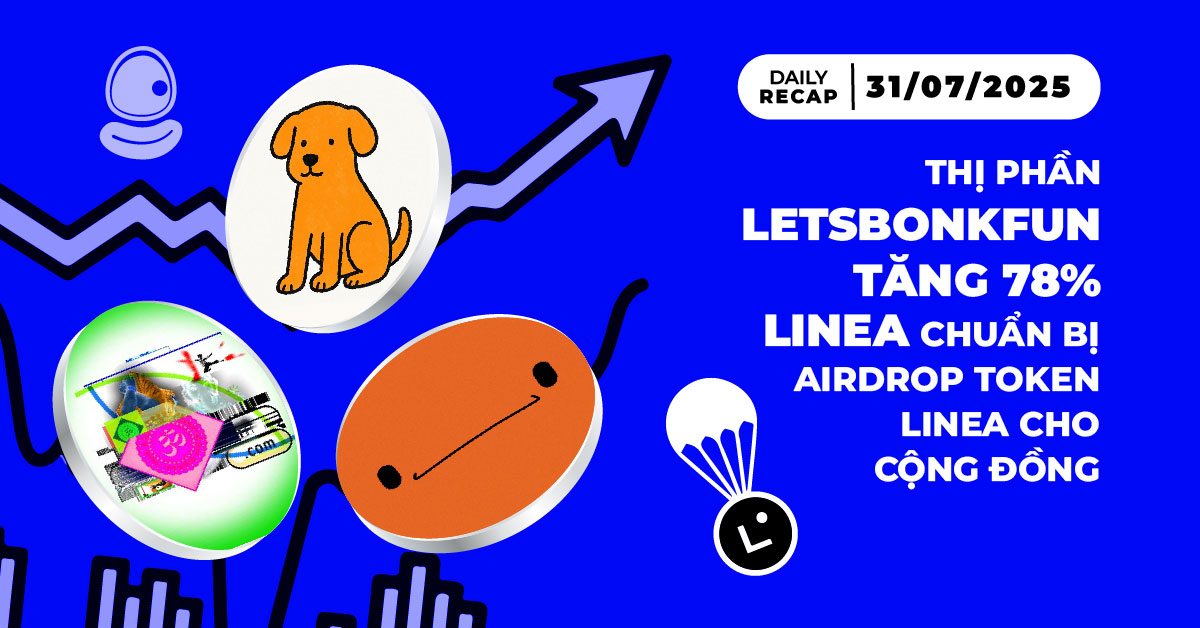 Daily Recap - 31/07/2025: Thị phần Letsbonkfun tăng 78%, Linea chuẩn bị Airdrop Token LINEA cho cộng đồng 5 Daily Recap 31/07 Thumb