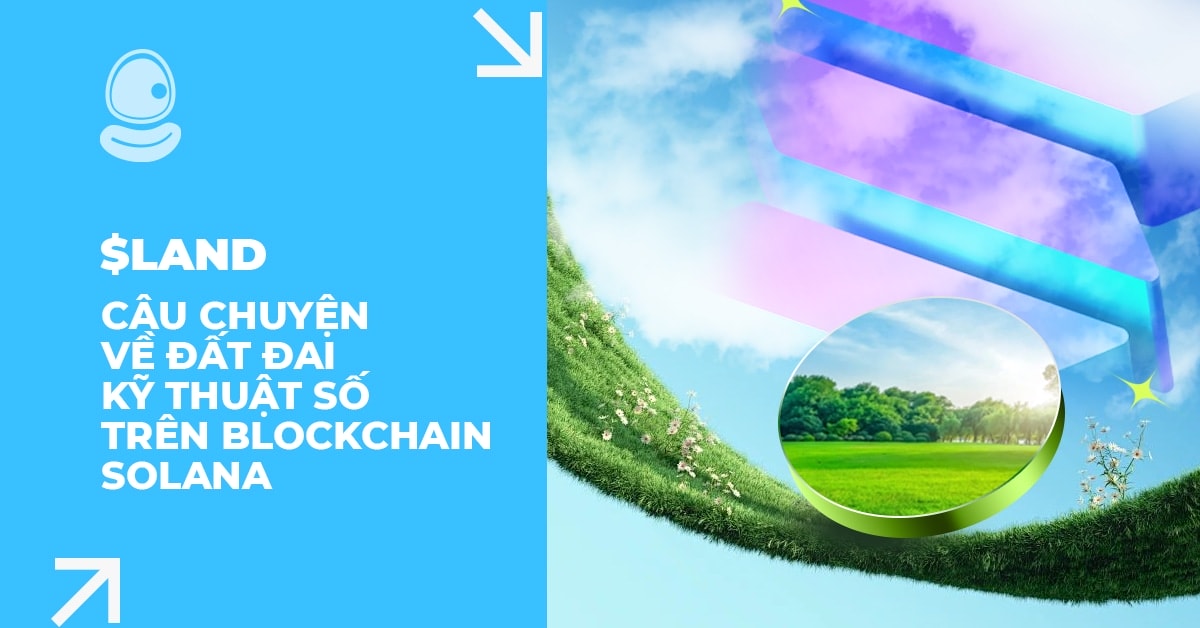 $LAND: Câu chuyện về đất đai kỹ thuật số trên Blockchain Solana