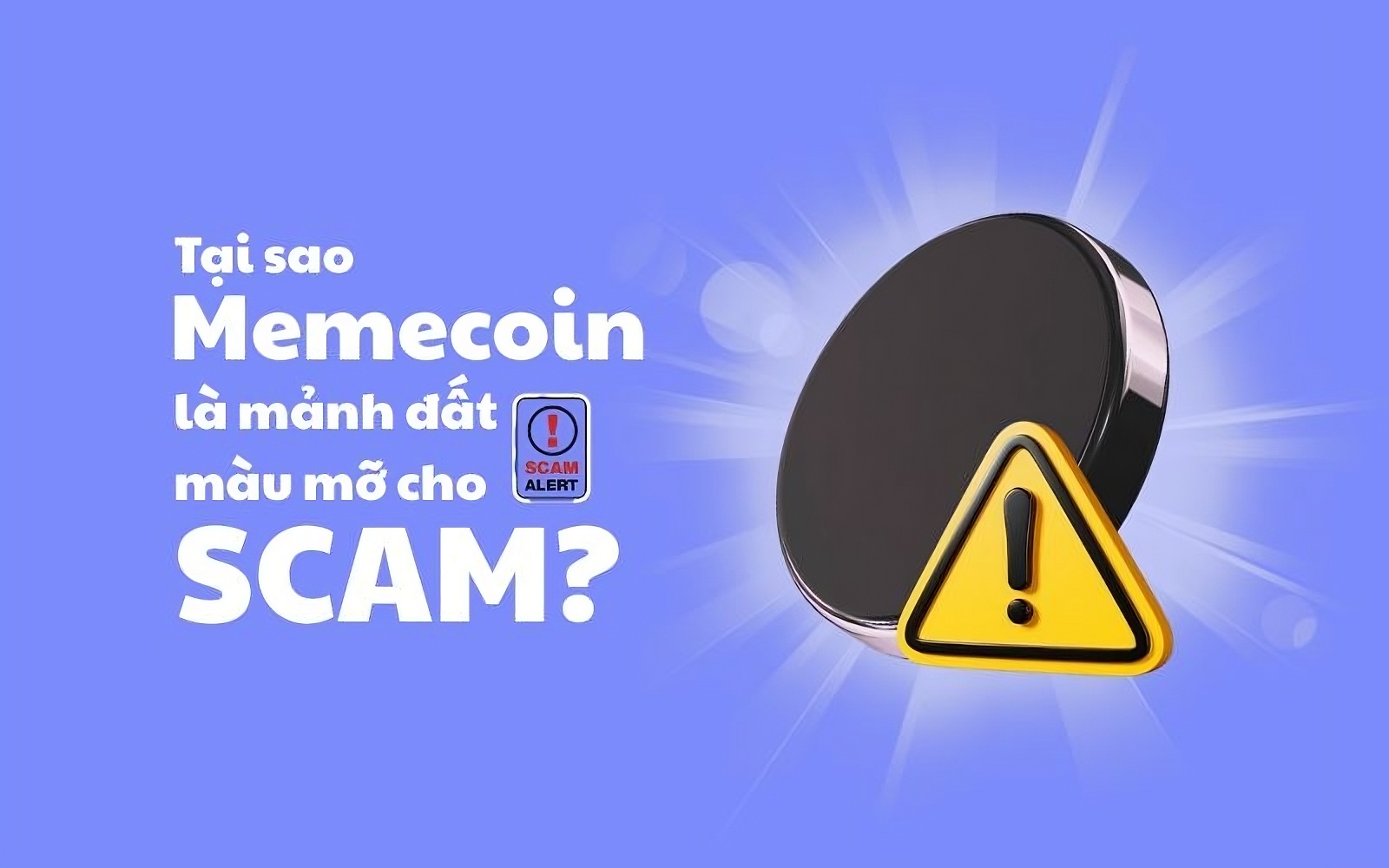 Anti scam mindset: Tư duy chống scam trong đầu tư memecoin 2 Tại sao memecoin là mảnh đất màu mỡ cho scam?
