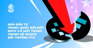 Nhà đầu tư Trung Quốc đối mặt nguy cơ mất trắng trong kế hoạch bồi thường FTX