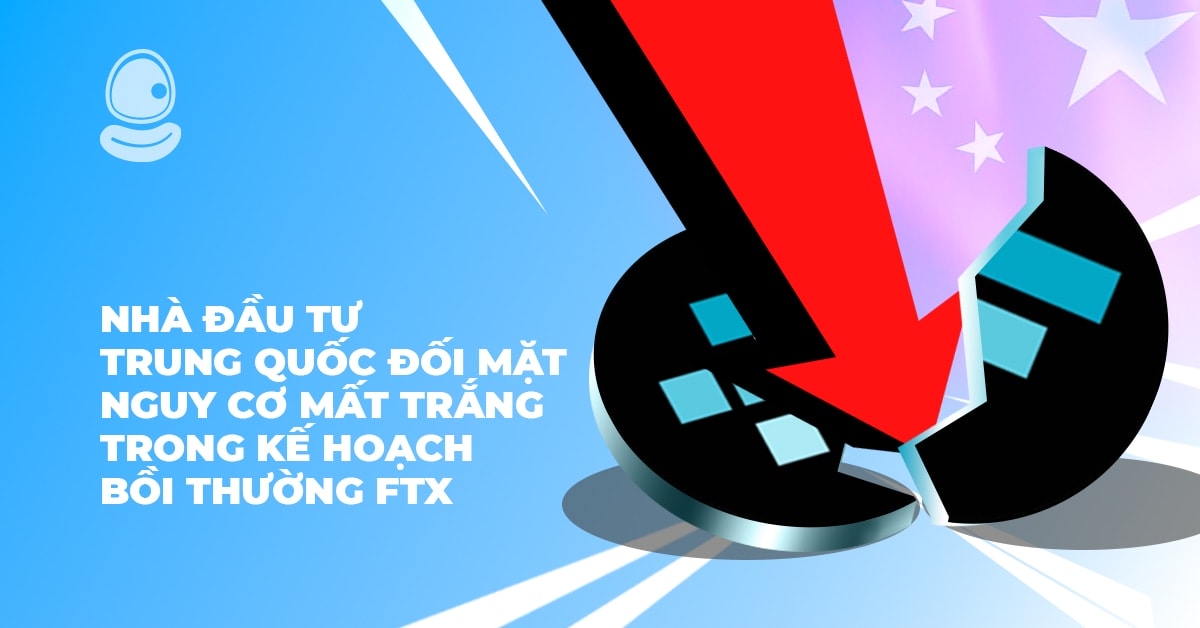 Nhà đầu tư Trung Quốc đối mặt nguy cơ mất trắng trong kế hoạch bồi thường FTX 1 Nhà đầu tư Trung Quốc đối mặt nguy cơ mất trắng trong kế hoạch bồi thường FTX