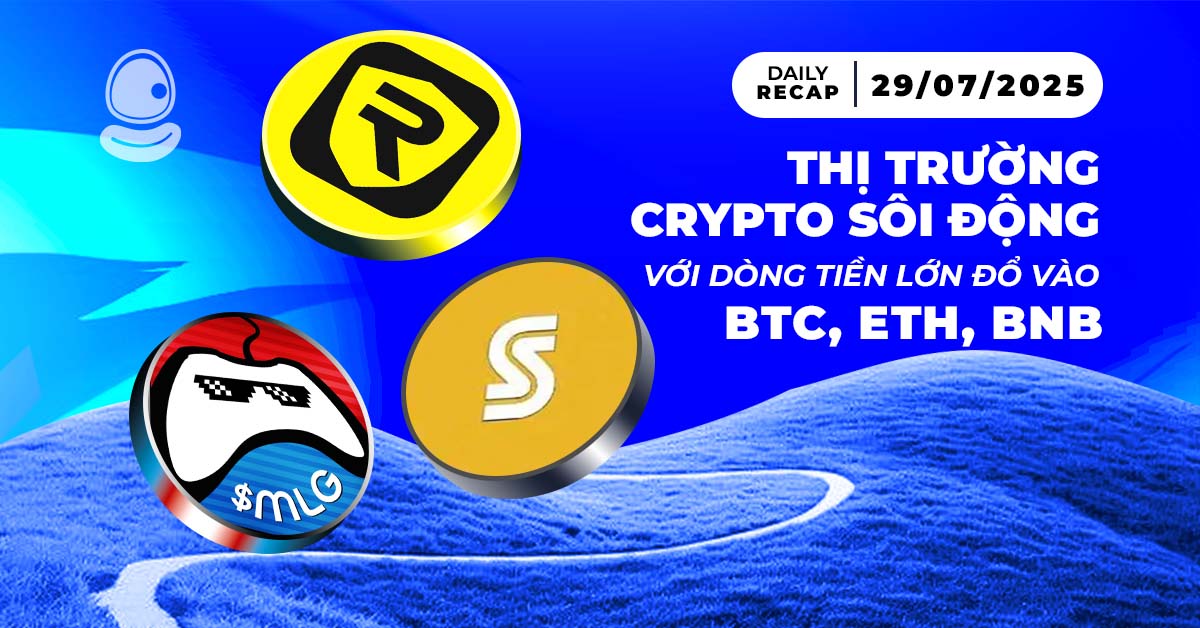 Daily Recap - 29/07/2025: Thị trường crypto sôi động với dòng tiền lớn đổ vào BTC, ETH, BNB 1 Recap 29/07 Thumb