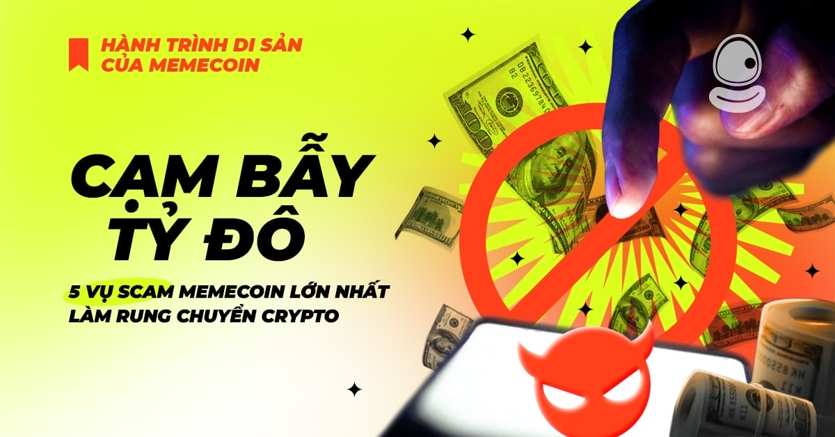 Cạm bẫy tỷ đô: 5 vụ Scam Memecoin lớn nhất làm rung chuyển Crypto 1 Cạm bẫy tỷ đô: 5 vụ Scam Memecoin lớn nhất làm rung chuyển Crypto
