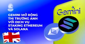 Gemini mở rộng thị trường Anh với dịch vụ Staking Ethereum và Solana