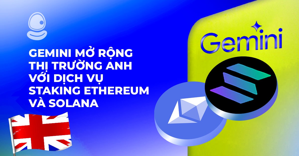 Gemini mở rộng thị trường Anh với dịch vụ Staking Ethereum và Solana