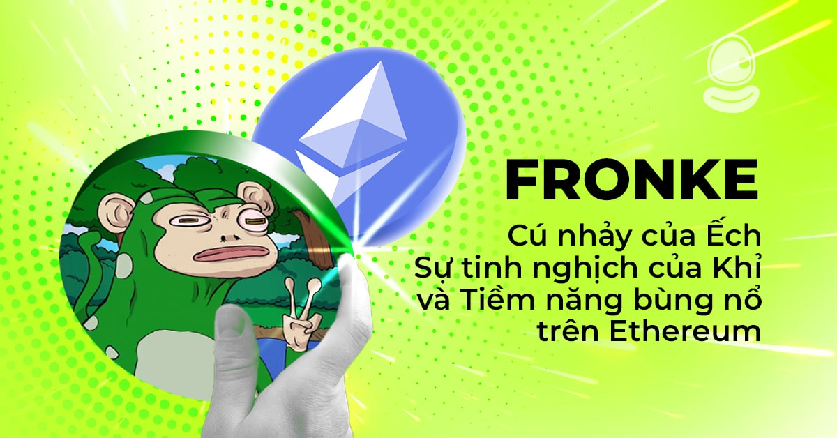 FRONKE: Cú nhảy của Ếch, Sự tinh nghịch của Khỉ, và Tiềm năng bùng nổ trên Ethereum