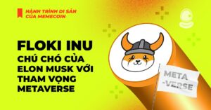 Floki Inu: Chú chó của Elon Musk với tham vọng Metaverse