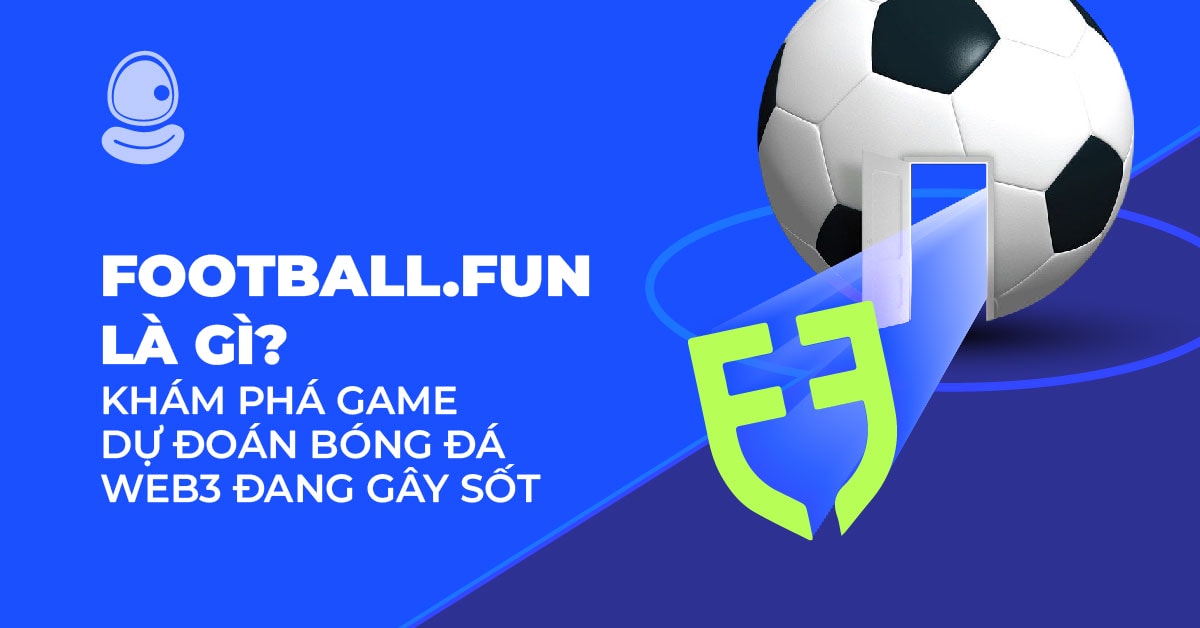 Football.Fun là gì? Khám phá game dự đoán bóng đá Web3 đang gây sốt