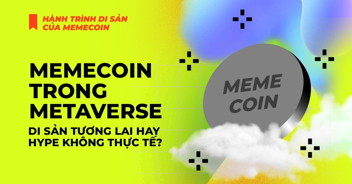 Memecoin trong Metaverse: Di sản tương lai hay Hype không thực tế? 1 Memecoin trong Metaverse: Di sản tương lai hay Hype không thực tế?