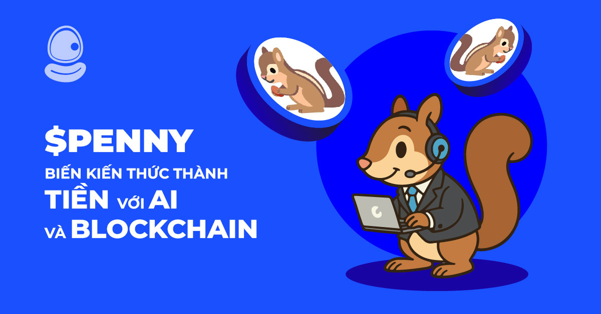 $PENNY: Biến kiến thức thành tiền với AI và Blockchain 1 $PENNY: Biến kiến thức thành tiền với AI và Blockchain
