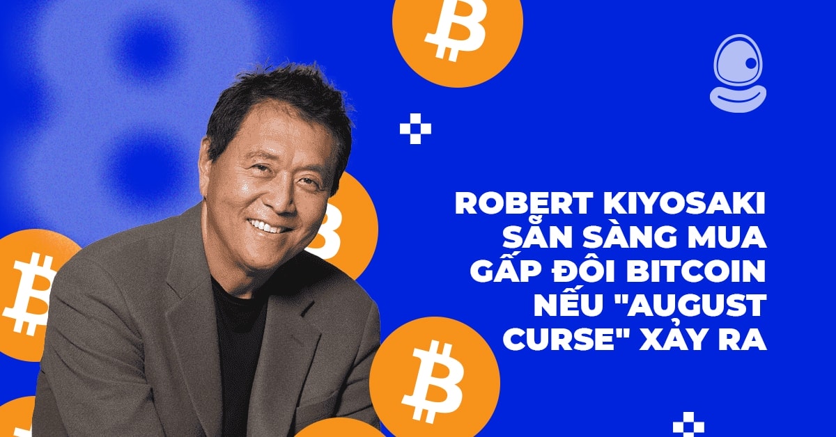 Robert Kiyosaki sẵn sàng mua gấp đôi Bitcoin nếu "August Curse" xảy ra 1 Robert Kiyosaki sẵn sàng mua gấp đôi Bitcoin nếu "August Curse" xảy ra