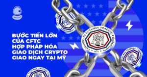 Bước tiến lớn của CFTC: Hợp pháp hóa giao dịch Crypto giao ngay tại Mỹ