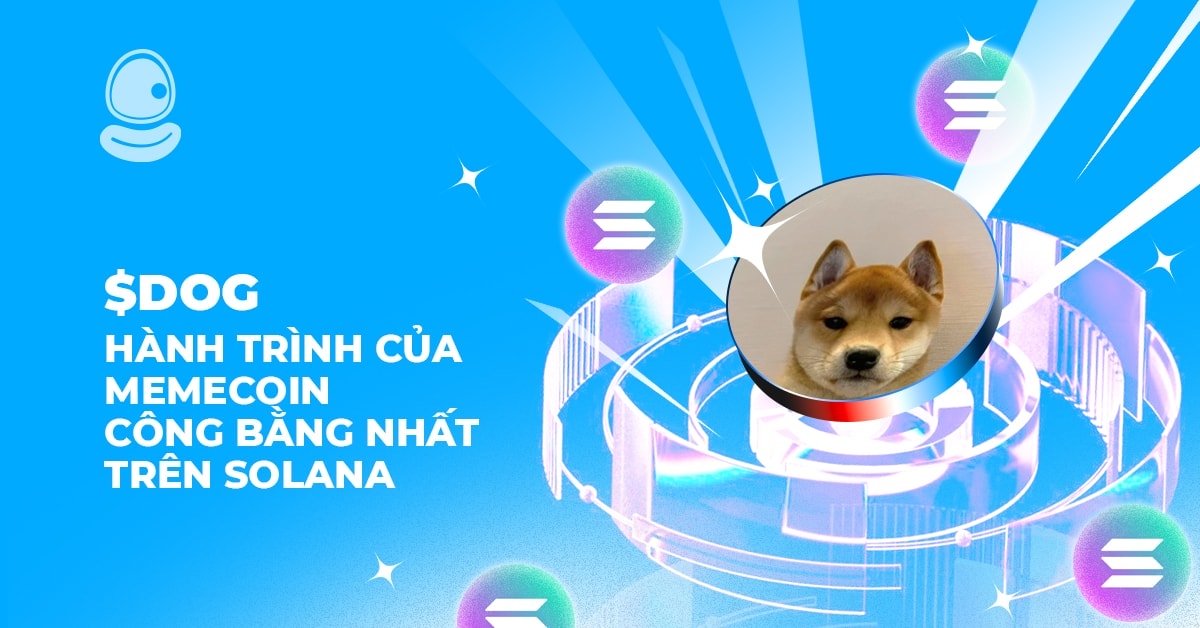 $DOG: Hành trình của memecoin công bằng nhất trên Solana 1 $DOG: Hành trình của memecoin công bằng nhất trên Solana