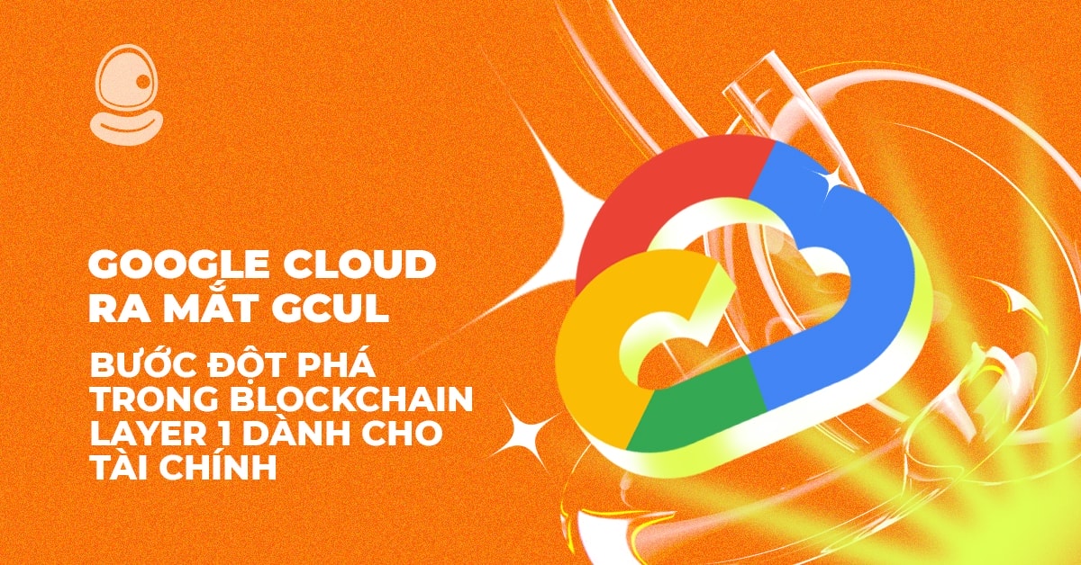 Google Cloud ra mắt GCUL: Bước đột phá trong Blockchain Layer 1 dành cho tài chính 1 Google Cloud ra mắt GCUL: Bước đột phá trong Blockchain Layer 1 dành cho tài chính