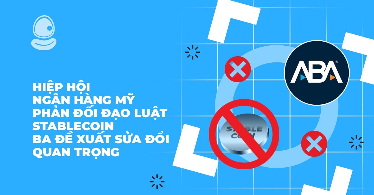 Hiệp hội ngân hàng Mỹ phản đối đạo luật Stablecoin: Ba đề xuất sửa đổi quan trọng