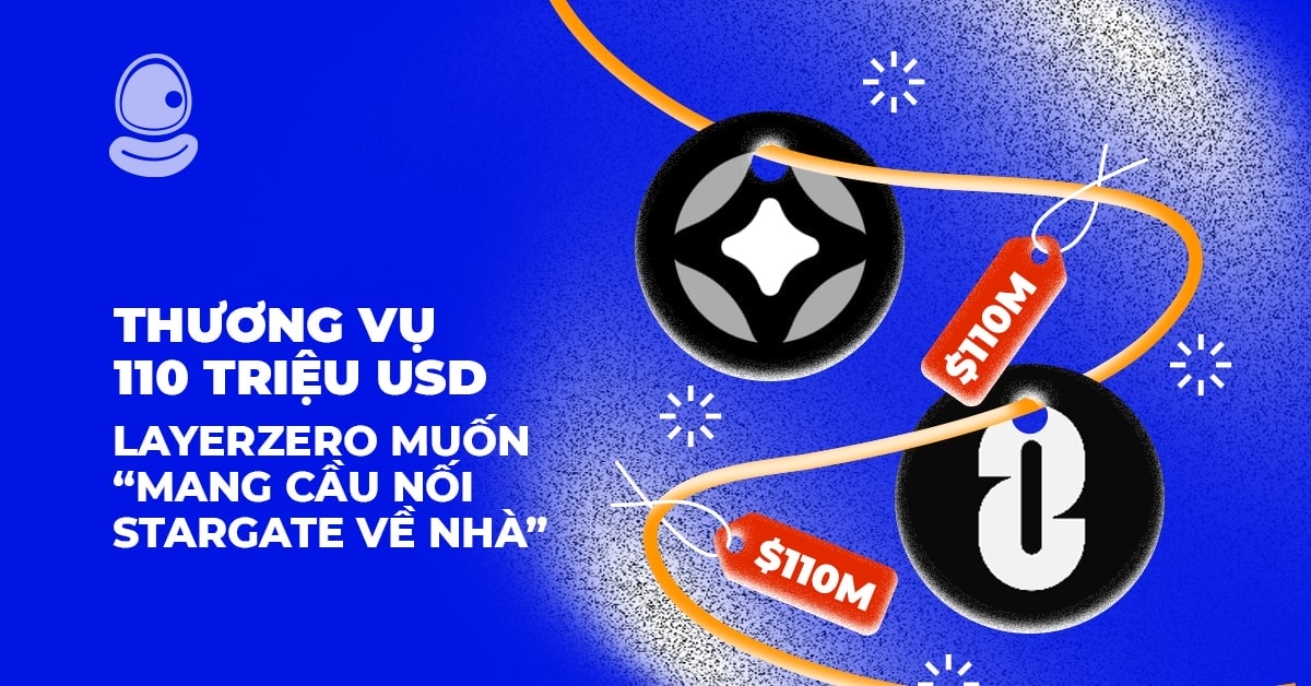Thương vụ 110 triệu USD: LayerZero muốn “mang cầu nối Stargate về nhà”