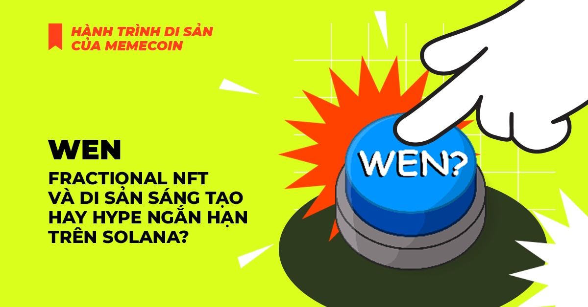 Wen: Fractional NFT và di sản sáng tạo hay Hype ngắn hạn Trên Solana?