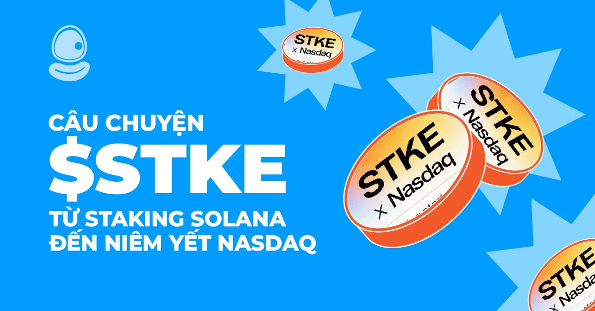 Câu chuyện $STKE: Từ Staking Solana đến niêm yết Nasdaq 1 Câu chuyện $STKE: Từ Staking Solana đến niêm yết Nasdaq