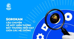 $GROKAN: Câu chuyện về một hiện tượng bất thường trôi dạt giữa các hệ thống