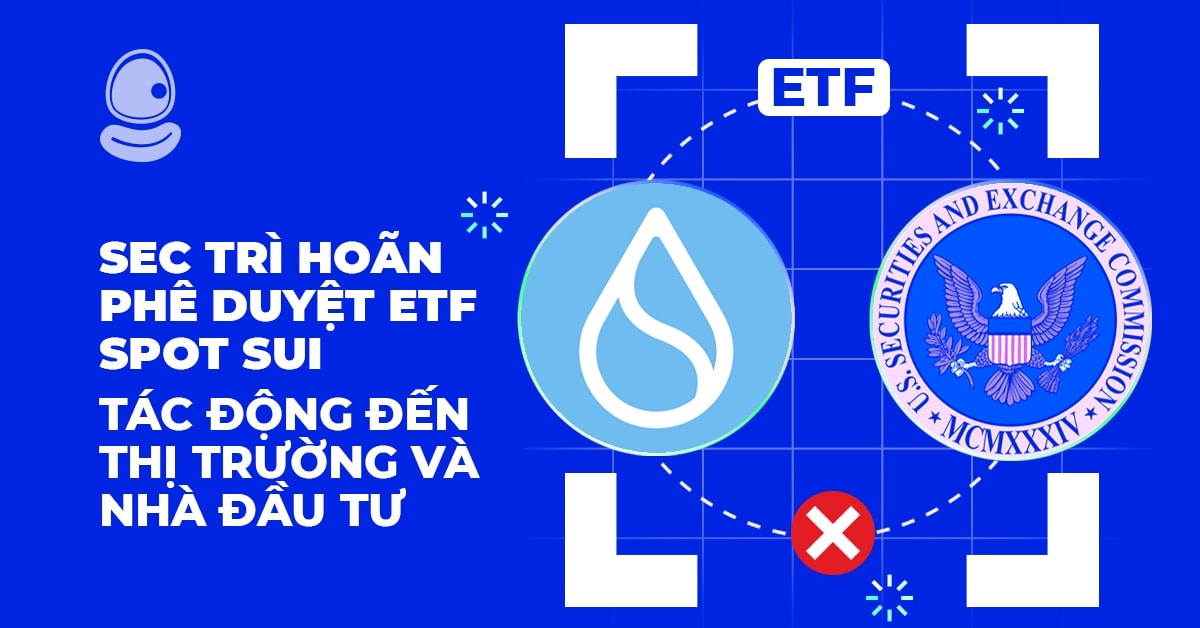 SEC trì hoãn phê duyệt ETF Spot SUI: Tác động đến thị trường và nhà đầu tư 1 SEC trì hoãn phê duyệt ETF Spot SUI: Tác động đến thị trường và nhà đầu tư