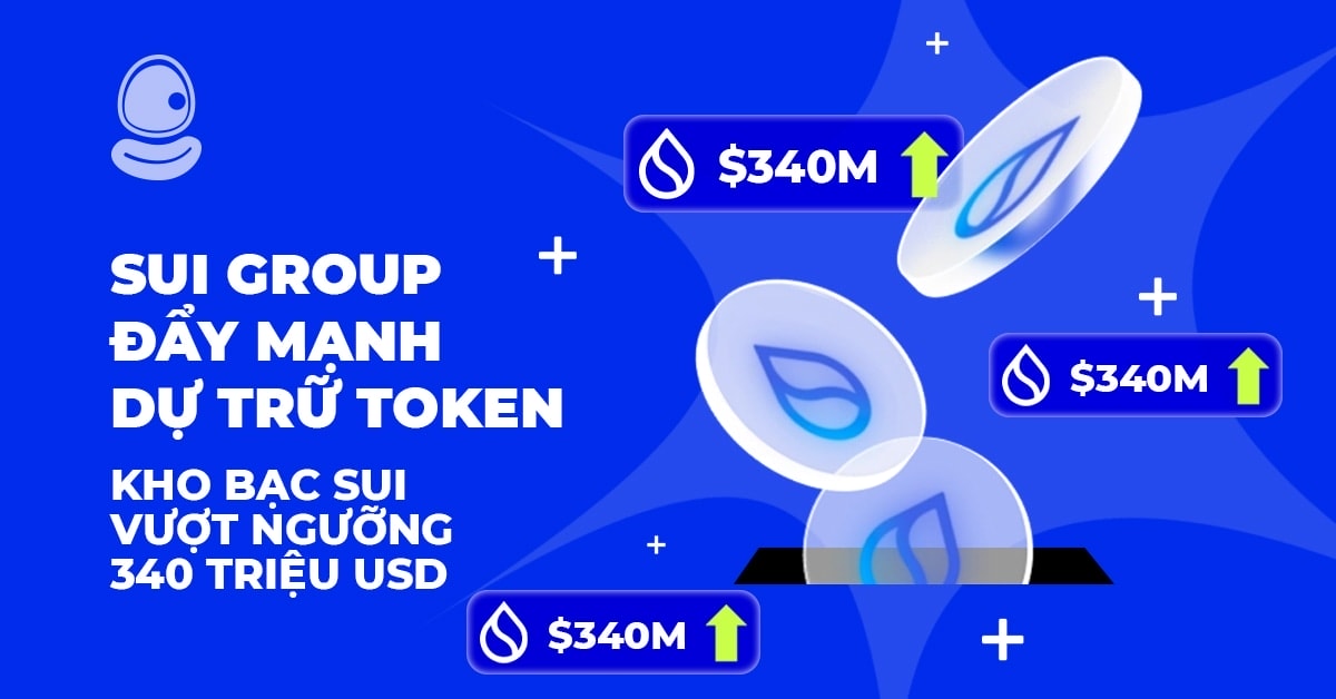 Sui Group đẩy mạnh dự trữ Token, kho bạc SUI vượt ngưỡng 340 triệu USD