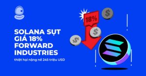 Solana sụt giá 18% Forward Industries thiệt hại nặng nề 245 triệu USD