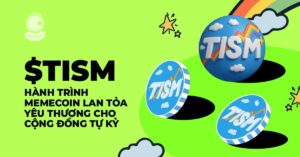 $TISM: Hành trình memecoin lan tỏa yêu thương cho cộng đồng tự kỷ