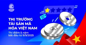Thị trường tài sản mã hóa Việt Nam: Thí điểm 5 năm bắt đầu từ 9/9/2025
